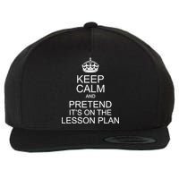 Keep Calm And Pretend It's On The Lesson Plan Wool Snapback Cap