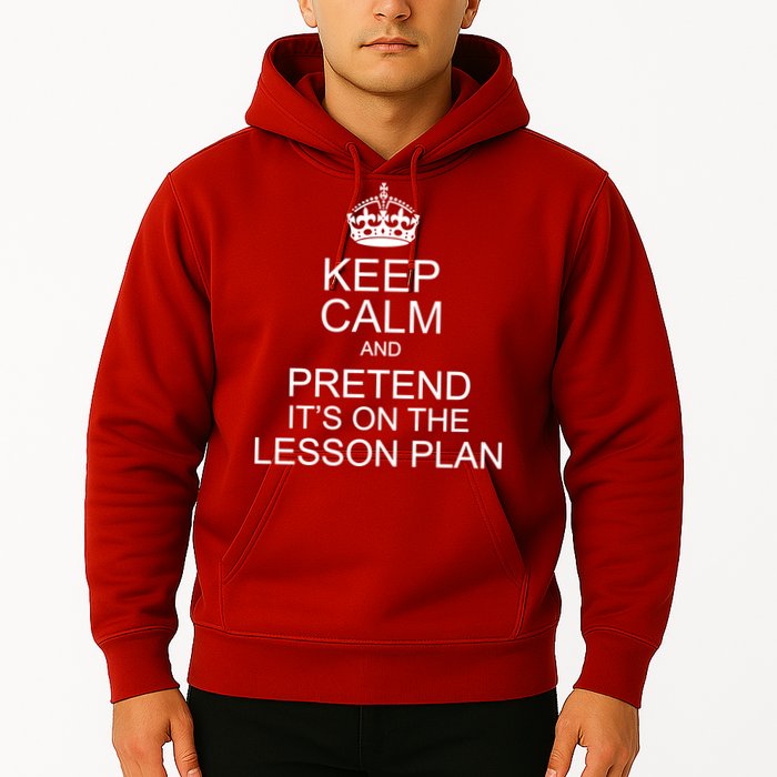 Keep Calm And Pretend It's On The Lesson Plan Hoodie