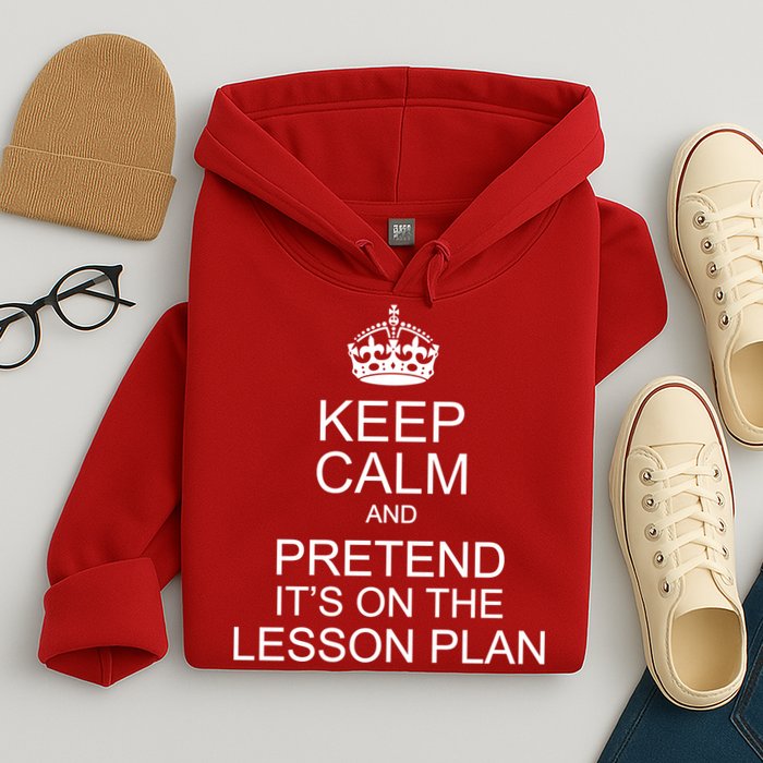 Keep Calm And Pretend It's On The Lesson Plan Hoodie