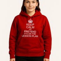 Keep Calm And Pretend It's On The Lesson Plan Hoodie