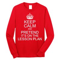 Keep Calm And Pretend It's On The Lesson Plan Long Sleeve Shirt