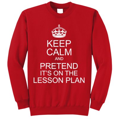 Keep Calm And Pretend It's On The Lesson Plan Sweatshirt