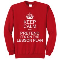 Keep Calm And Pretend It's On The Lesson Plan Sweatshirt