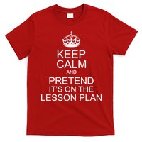 Keep Calm And Pretend It's On The Lesson Plan T-Shirt