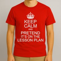 Keep Calm And Pretend It's On The Lesson Plan T-Shirt