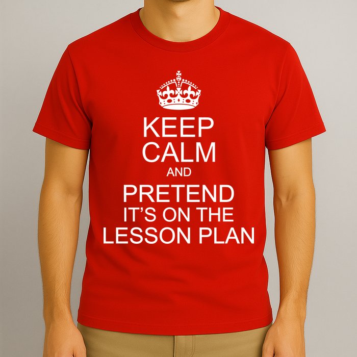 Keep Calm And Pretend It's On The Lesson Plan T-Shirt