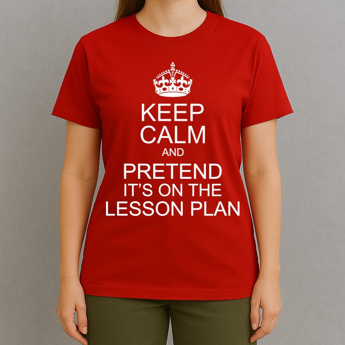 Keep Calm And Pretend It's On The Lesson Plan T-Shirt