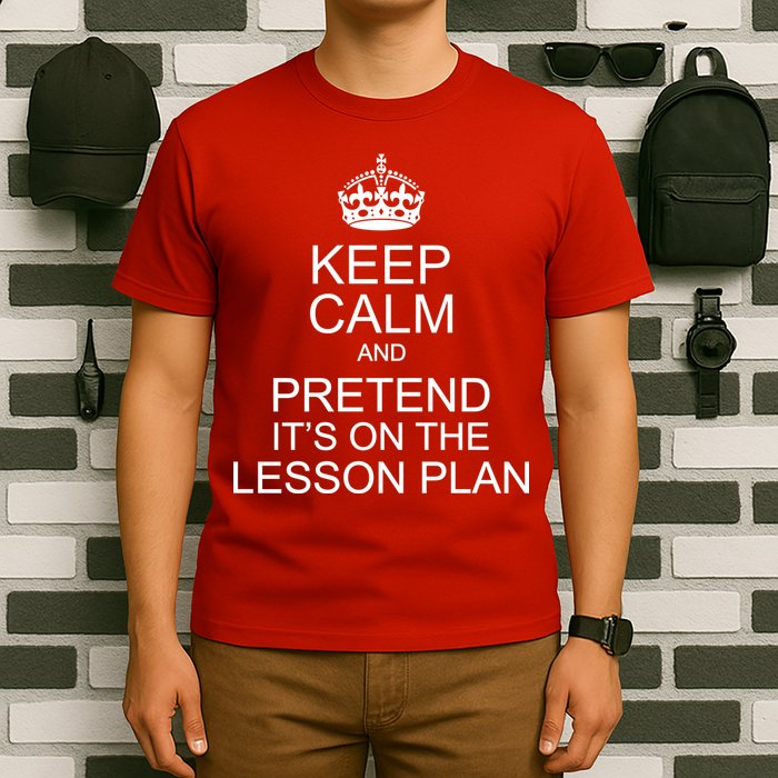 Keep Calm And Pretend It's On The Lesson Plan T-Shirt