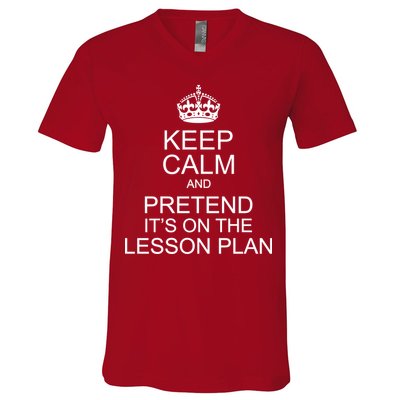 Keep Calm And Pretend It's On The Lesson Plan V-Neck T-Shirt