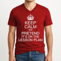 Keep Calm And Pretend It's On The Lesson Plan V-Neck T-Shirt