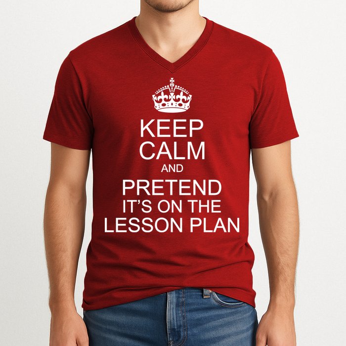 Keep Calm And Pretend It's On The Lesson Plan V-Neck T-Shirt