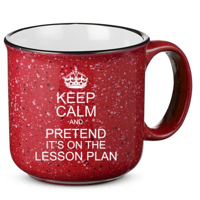 Keep Calm And Pretend It's On The Lesson Plan 15oz Campfire Ceramic Mug