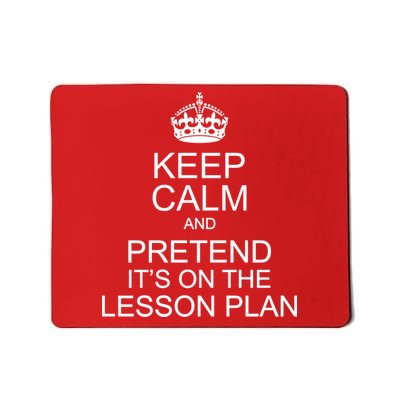 Keep Calm And Pretend It's On The Lesson Plan Mousepad