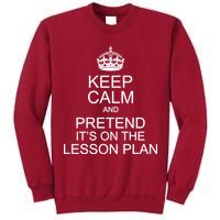 Keep Calm And Pretend It's On The Lesson Plan Tall Sweatshirt
