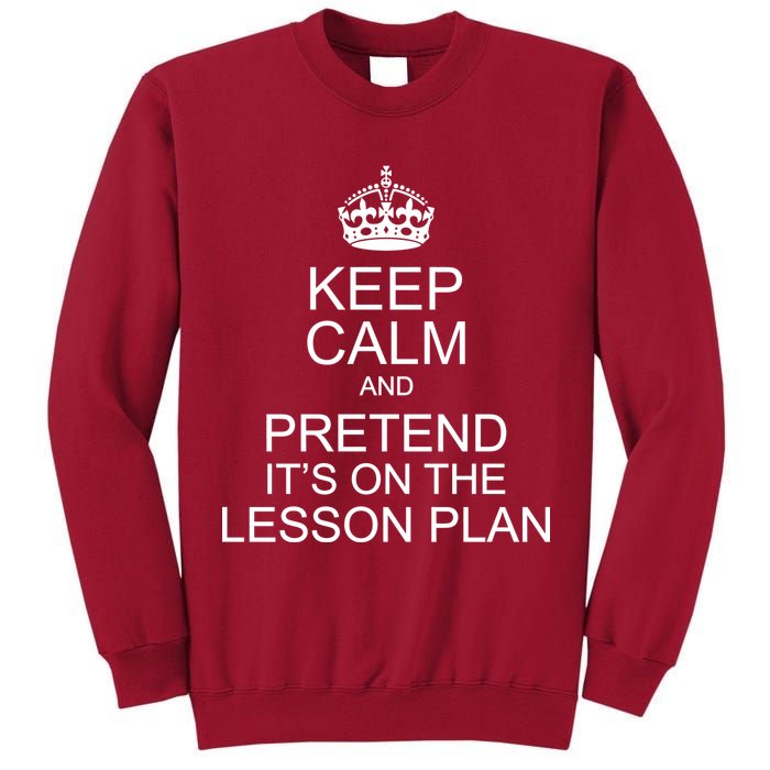 Keep Calm And Pretend It's On The Lesson Plan Tall Sweatshirt
