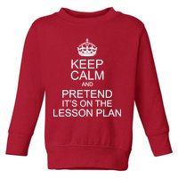 Keep Calm And Pretend It's On The Lesson Plan Toddler Sweatshirt