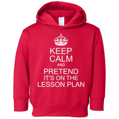 Keep Calm And Pretend It's On The Lesson Plan Toddler Hoodie
