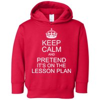 Keep Calm And Pretend It's On The Lesson Plan Toddler Hoodie