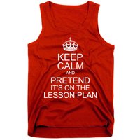 Keep Calm And Pretend It's On The Lesson Plan Tank Top