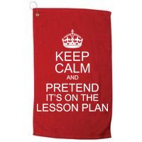 Keep Calm And Pretend It's On The Lesson Plan Golf Towel