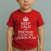 Keep Calm And Pretend It's On The Lesson Plan Toddler T-Shirt