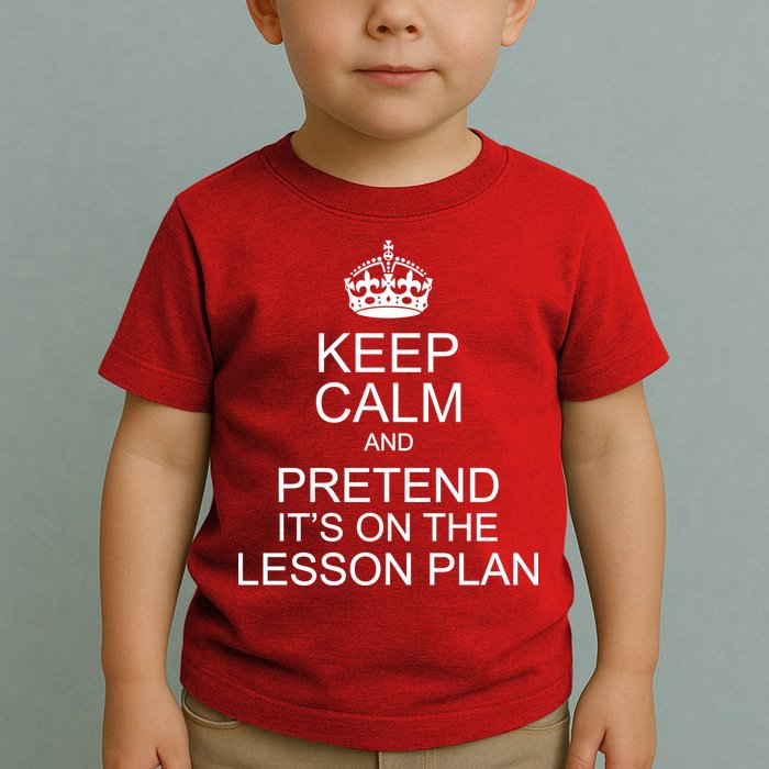 Keep Calm And Pretend It's On The Lesson Plan Toddler T-Shirt