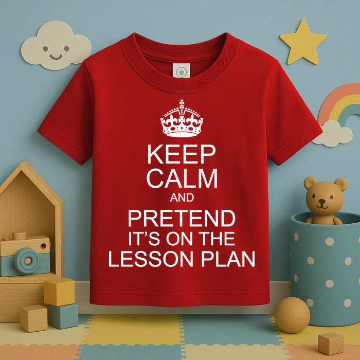 Keep Calm And Pretend It's On The Lesson Plan Toddler T-Shirt
