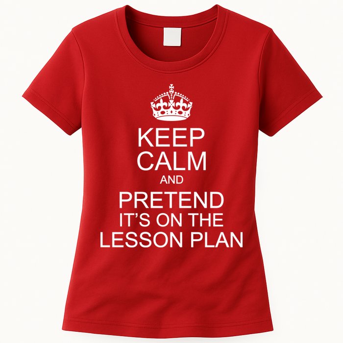 Keep Calm And Pretend It's On The Lesson Plan Womens T-Shirt