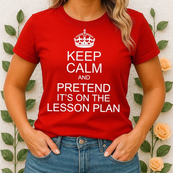 Keep Calm And Pretend It's On The Lesson Plan Womens T-Shirt