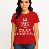 Keep Calm And Pretend It's On The Lesson Plan Womens T-Shirt