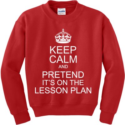Keep Calm And Pretend It's On The Lesson Plan Kids Sweatshirt