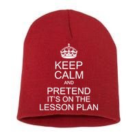 Keep Calm And Pretend It's On The Lesson Plan Short Acrylic Beanie