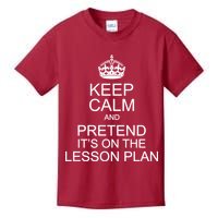 Keep Calm And Pretend It's On The Lesson Plan Kids T-Shirt