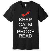 Keep Calm and Proof Read Premium T-Shirt