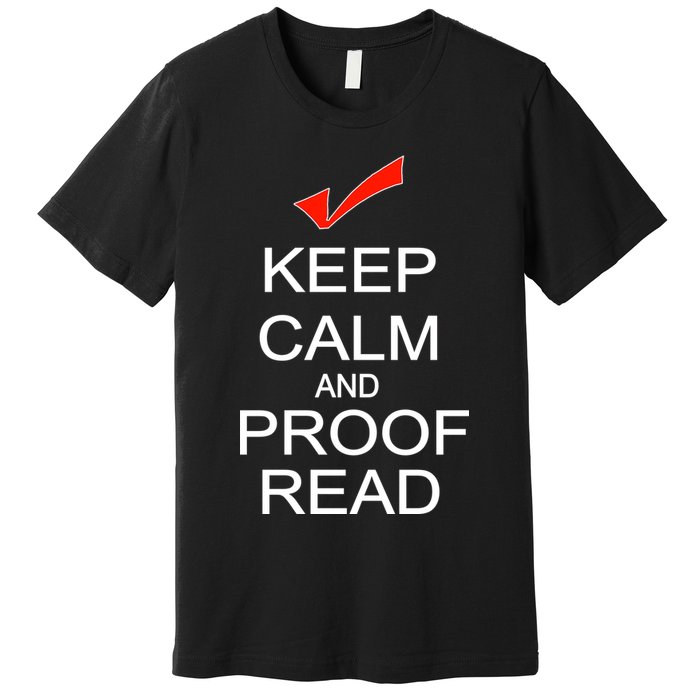 Keep Calm and Proof Read Premium T-Shirt