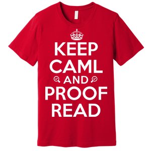 Keep Calm And Proof Read Funny Premium T-Shirt