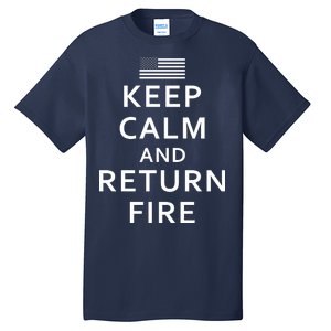 Keep Calm and Return Fire 2nd Amendment Tall T-Shirt