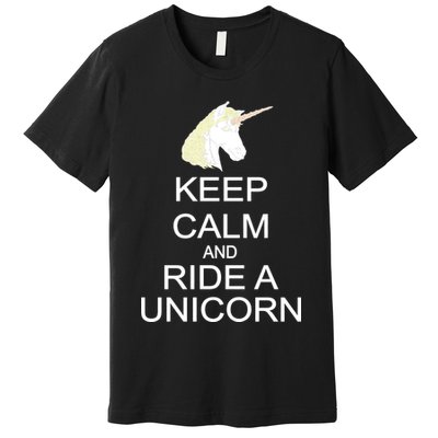 Keep Calm and Ride A Unicorn Premium T-Shirt