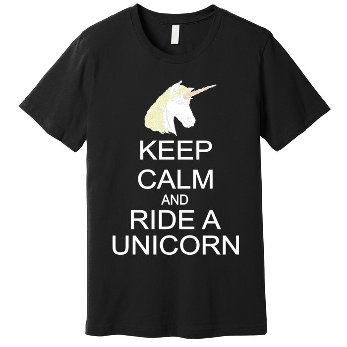 Keep Calm and Ride A Unicorn Premium T-Shirt