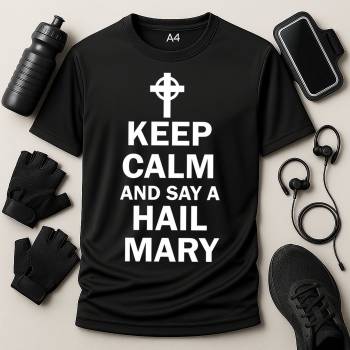 Keep Calm And Say A Hail Mary Cooling Performance Crew T-Shirt
