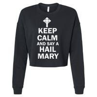 Keep Calm And Say A Hail Mary Cropped Pullover Crew