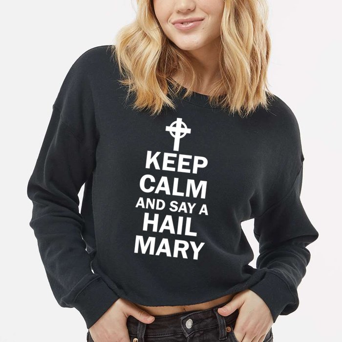 Keep Calm And Say A Hail Mary Cropped Pullover Crew