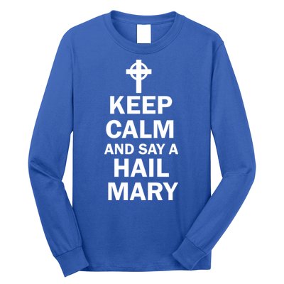 Keep Calm And Say A Hail Mary Long Sleeve Shirt
