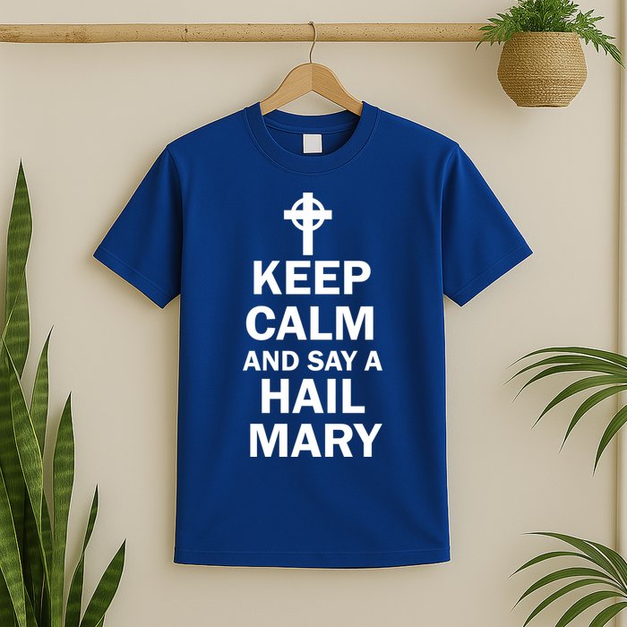 Keep Calm And Say A Hail Mary T-Shirt
