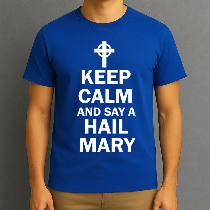 Keep Calm And Say A Hail Mary T-Shirt