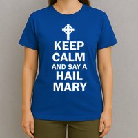Keep Calm And Say A Hail Mary T-Shirt