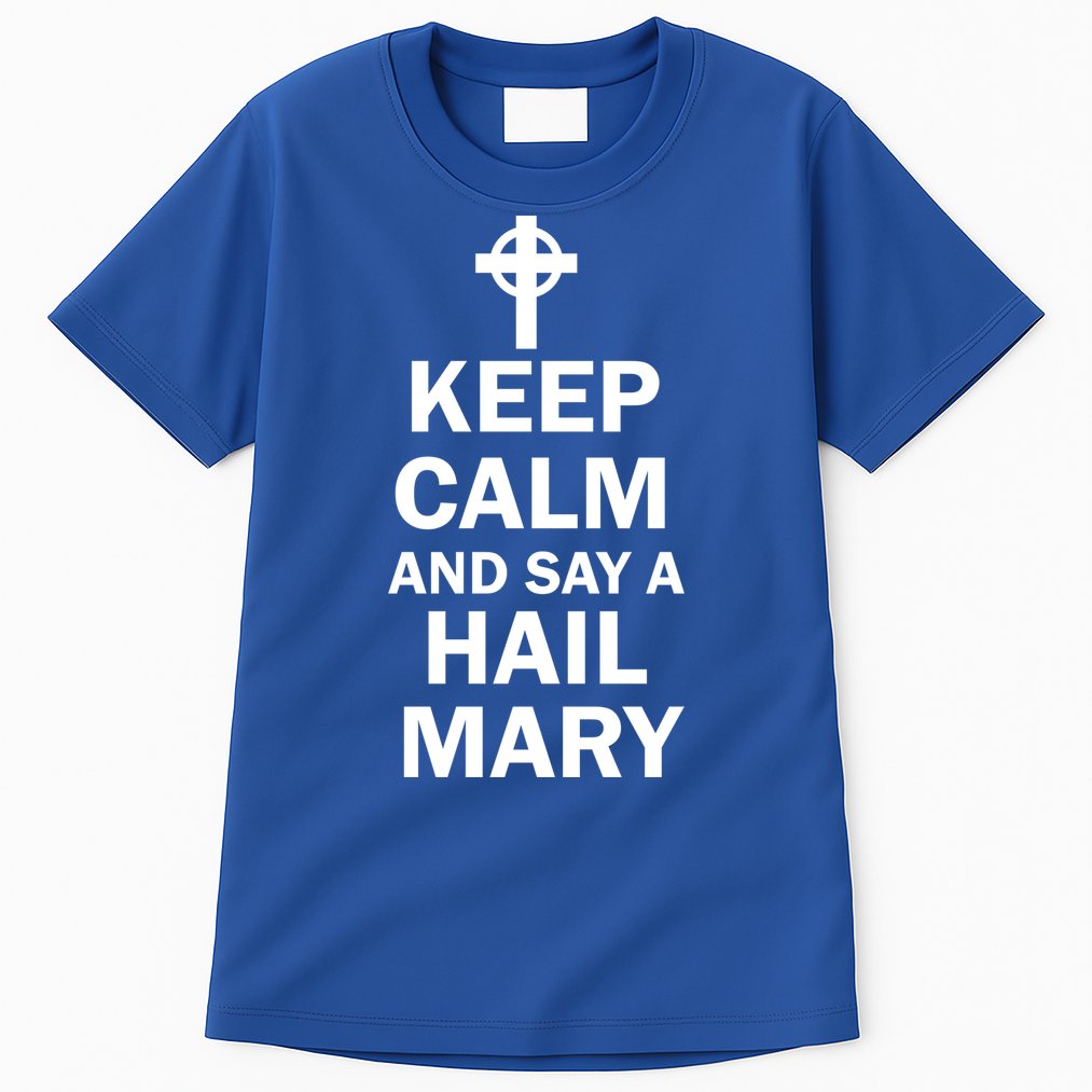 Keep Calm And Say A Hail Mary Tall T-Shirt