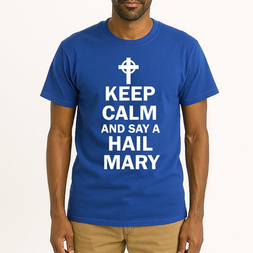 Keep Calm And Say A Hail Mary Tall T-Shirt