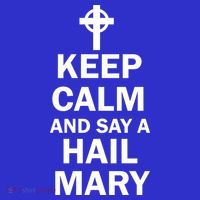 Keep Calm And Say A Hail Mary Premium T-Shirt