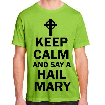 Keep Calm And Say A Hail Mary Religion Adult ChromaSoft Performance T-Shirt